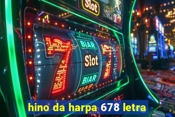 hino da harpa 678 letra